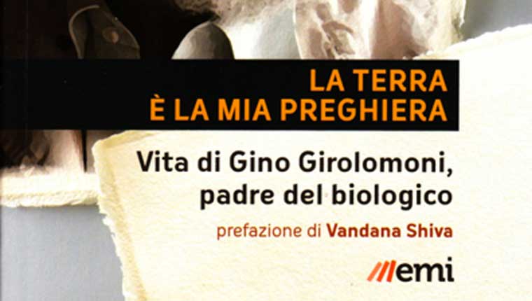 Terre di Mezzo: incontro "La Terra è la mia preghiera. Vita di Gino Girolomoni padre del biologico"